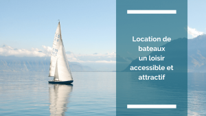 Visuel article : location de bateaux un loisir accessible et attractif
