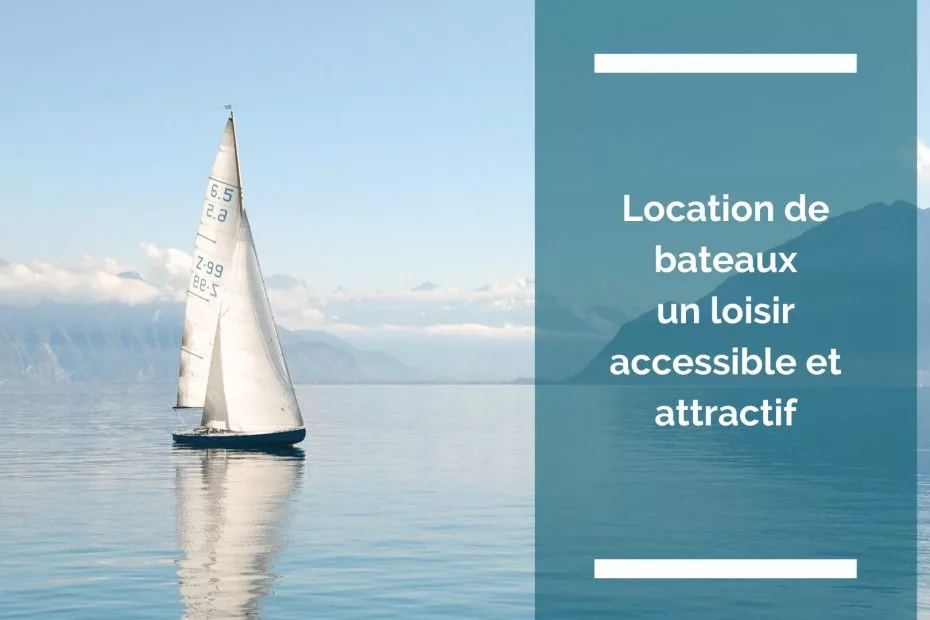 Visuel article : location de bateaux un loisir accessible et attractif