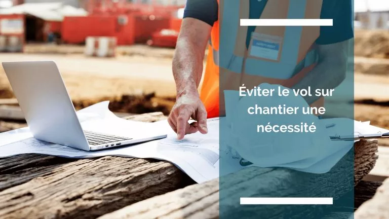 Comment éviter le vol sur chantier dans le secteur du BTP ?