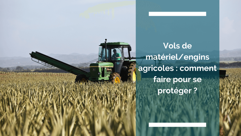 Comment se protéger efficacement face aux vols de matériel et d’engins agricoles ?