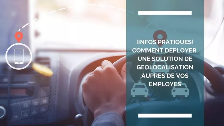 Géolocalisation des salariés : guide légal et déploiement 2025