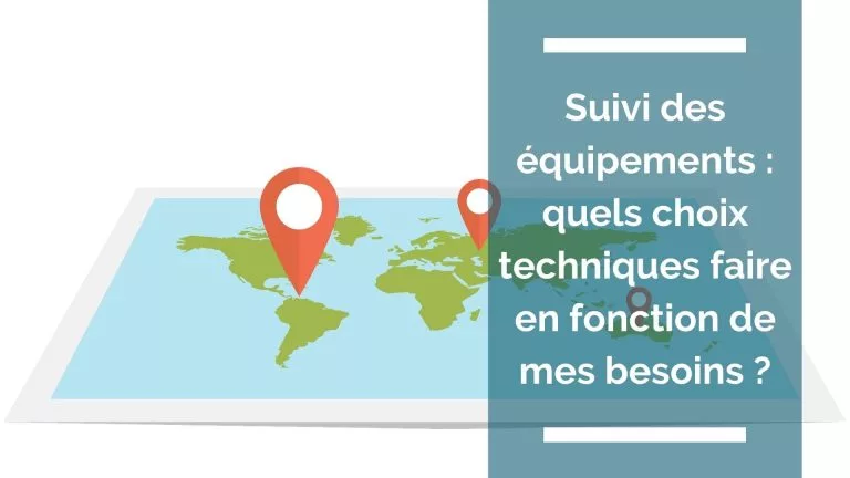 Suivi d’équipements : quels choix techniques ?