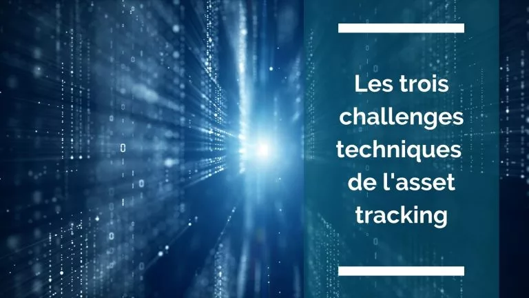 Les trois challenges techniques de l’asset tracking