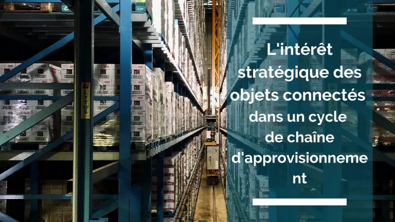 L’intérêt stratégique des objets connectés dans un cycle de chaîne d’approvisionnement