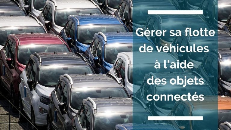 Gérer sa flotte de véhicules à l’aide des objets connectés