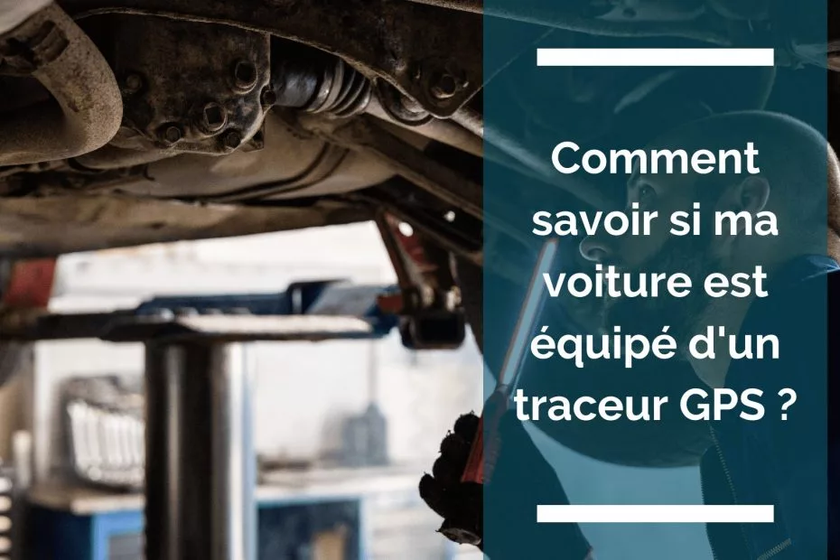 Comment savoir si ma voiture est équipé d'un traceur GPS ?